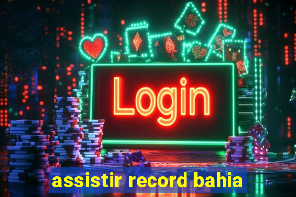 assistir record bahia